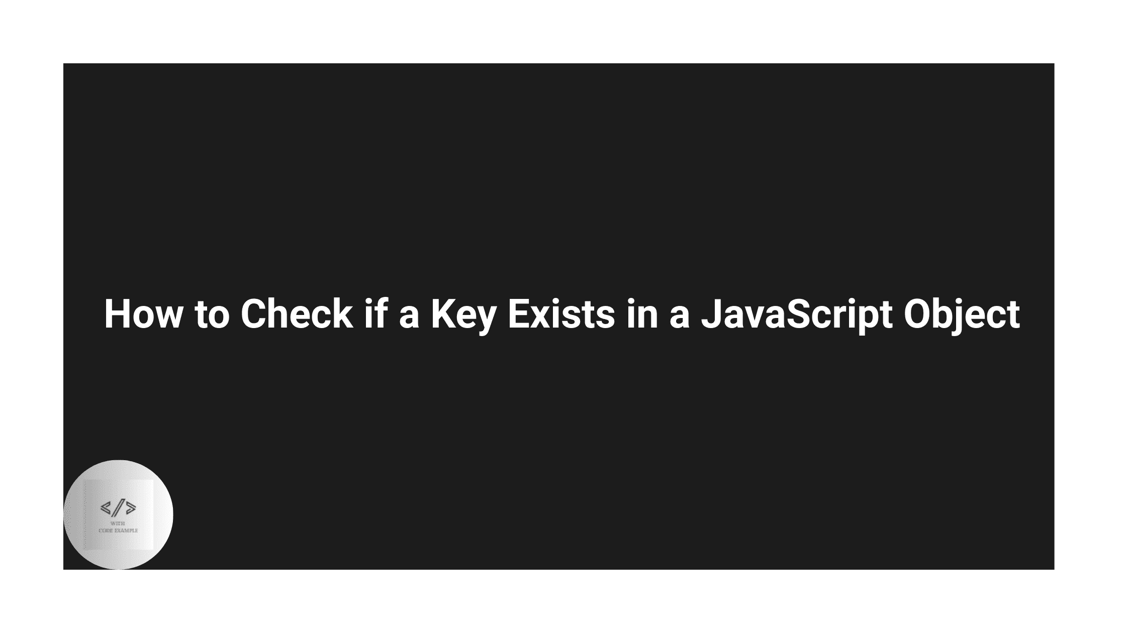 How To Check If A Key Exists In A JavaScript Object how-to-check-if-a-key-exists-in-a-javascript-object